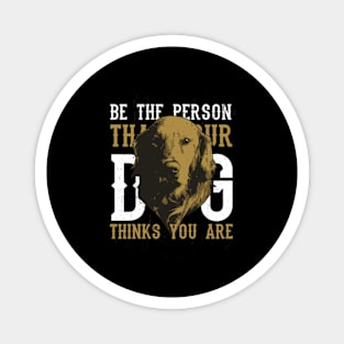 Dog - Be The Person ... Saying cool Magnet